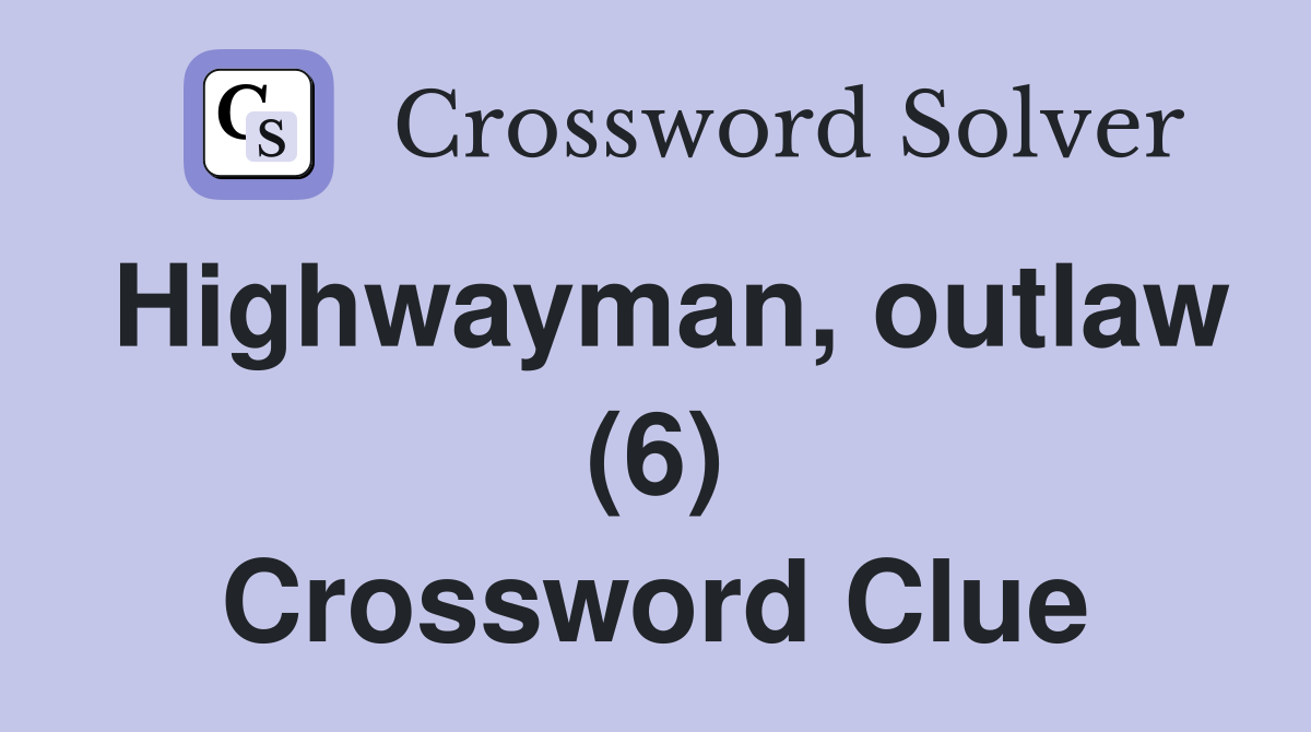 Highwayman, outlaw (6) Crossword Clue