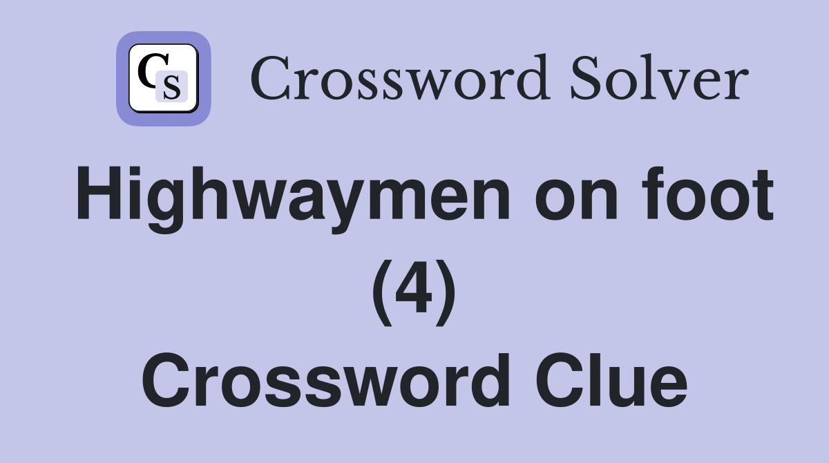 Highwaymen on foot (4) Crossword Clue