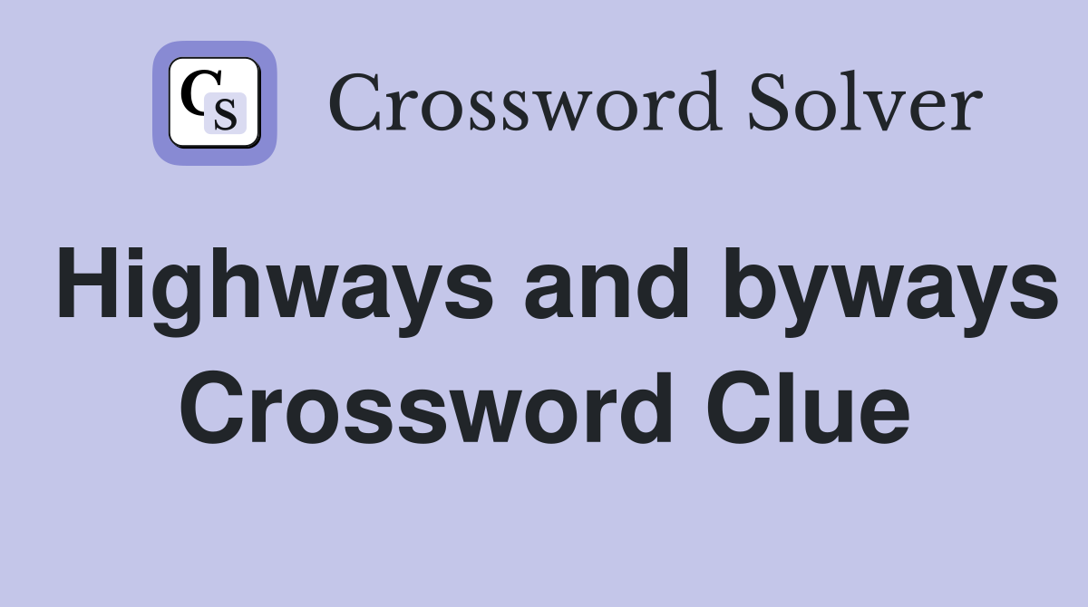 Highways and byways Crossword Clue