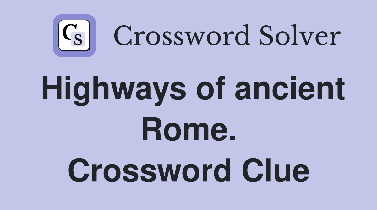 Highways of ancient Rome. Crossword Clue