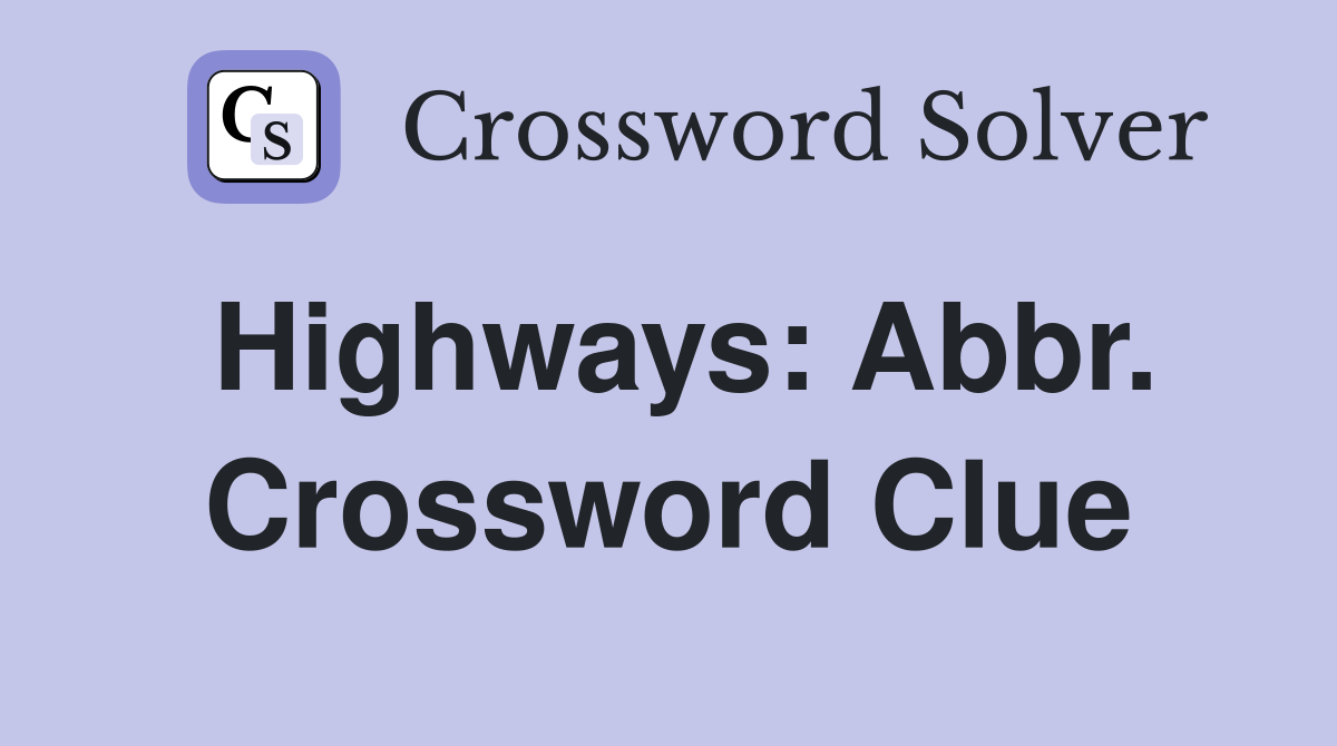 Highways: Abbr. Crossword Clue