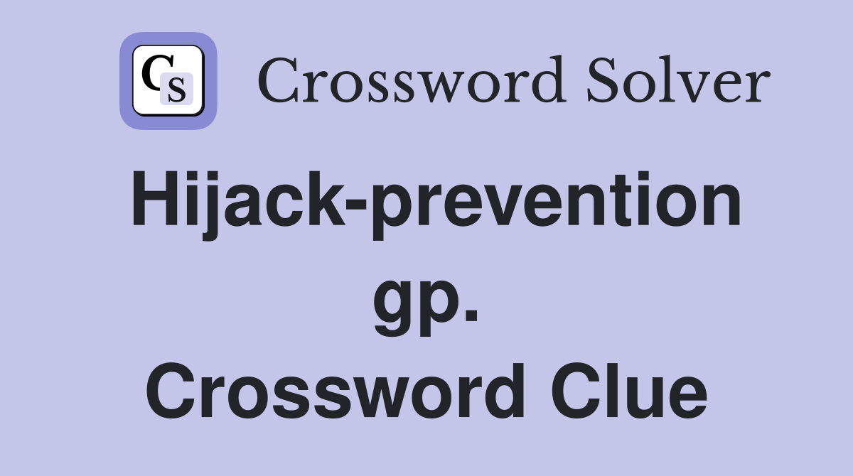 Hijack-prevention gp. Crossword Clue