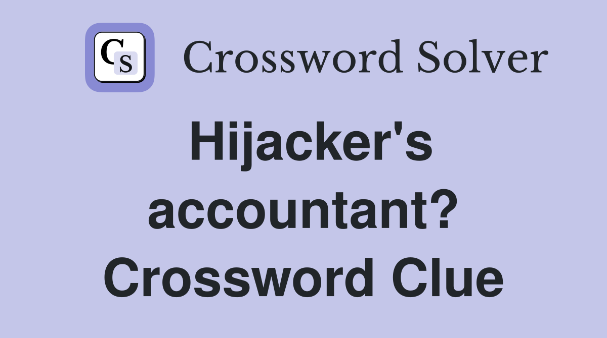Hijacker's accountant? Crossword Clue