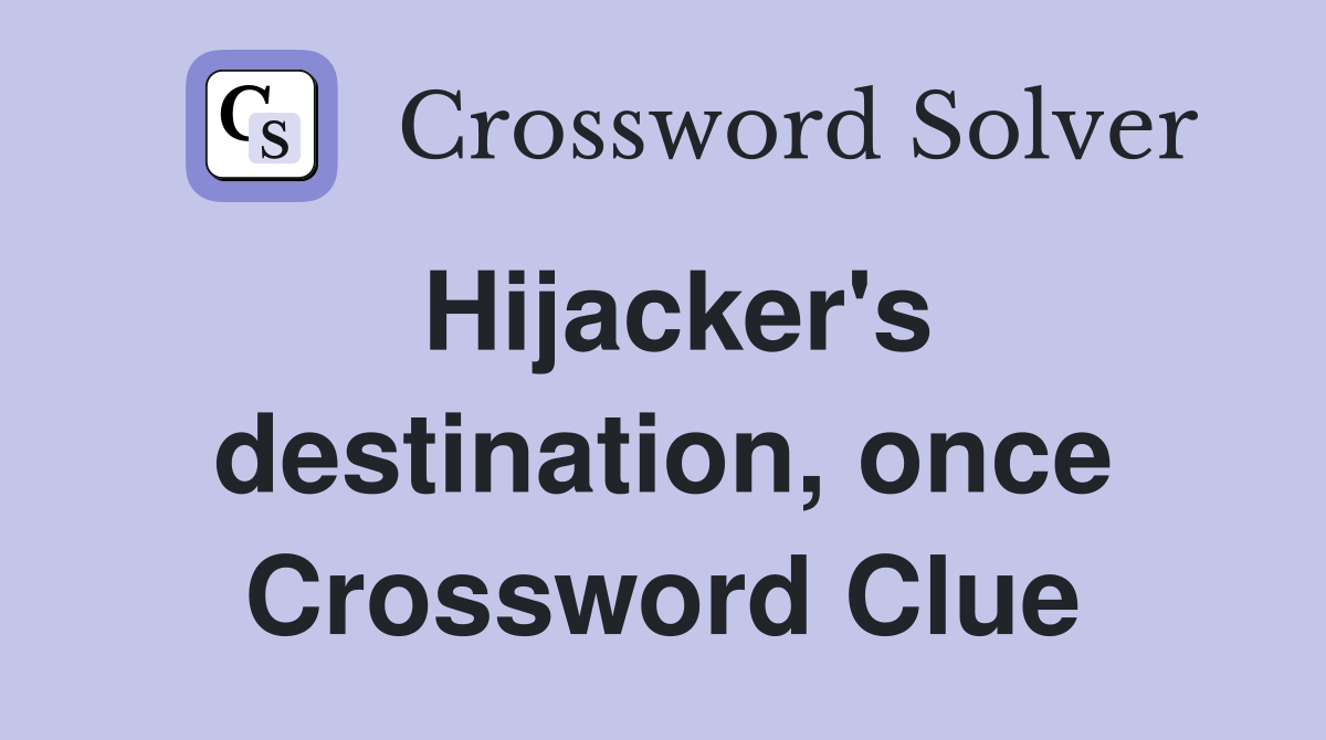 Hijacker's destination, once Crossword Clue