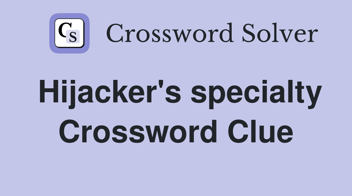 Hijacker's specialty Crossword Clue