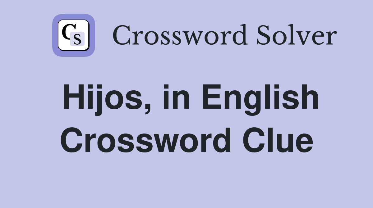 Hijos, in English Crossword Clue