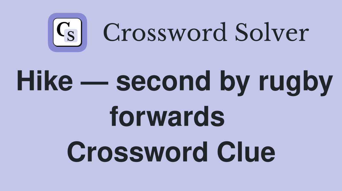 Hike — second by rugby forwards  Crossword Clue