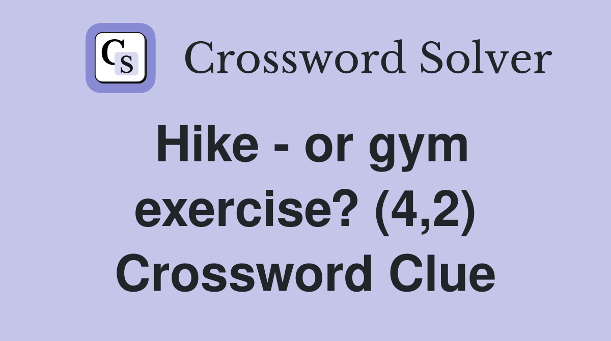 Hike - or gym exercise? (4,2) Crossword Clue
