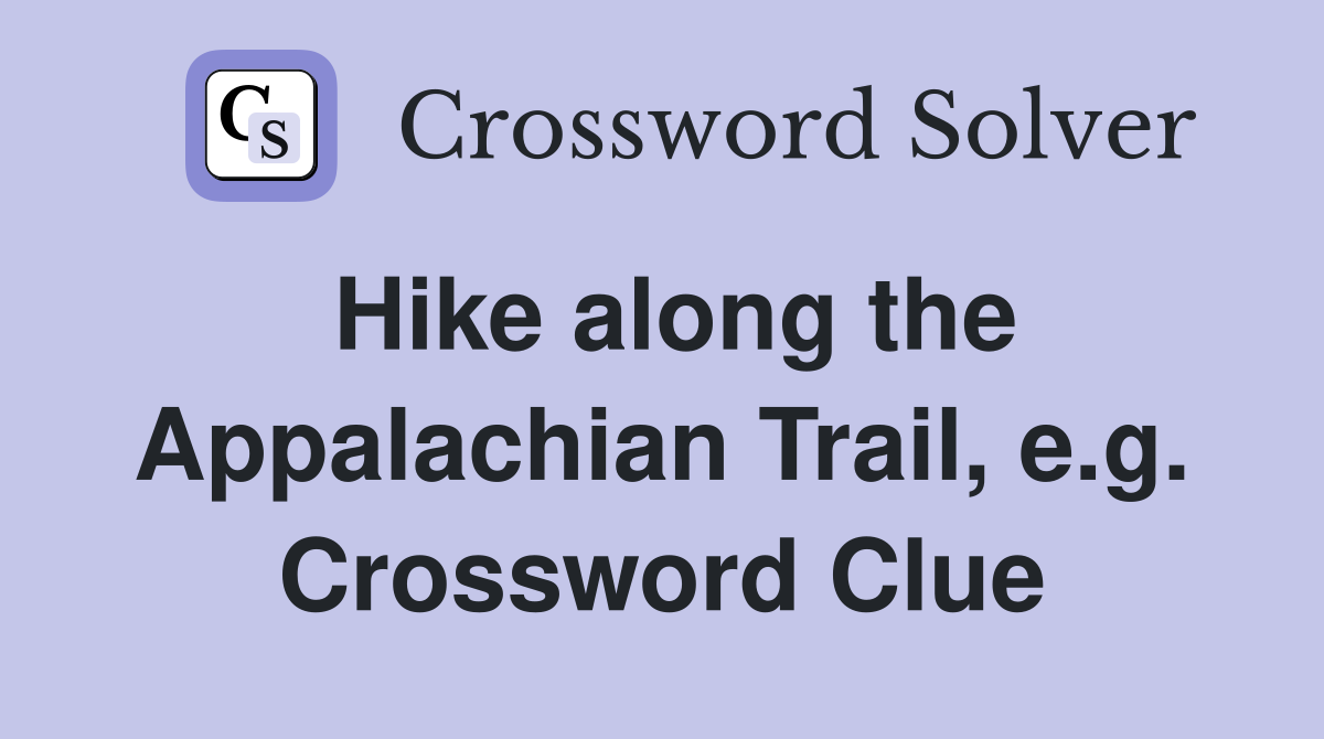 Hike along the Appalachian Trail, e.g. Crossword Clue