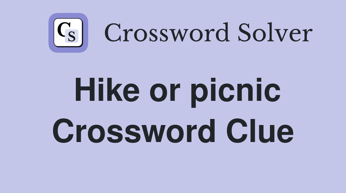 Hike or picnic Crossword Clue