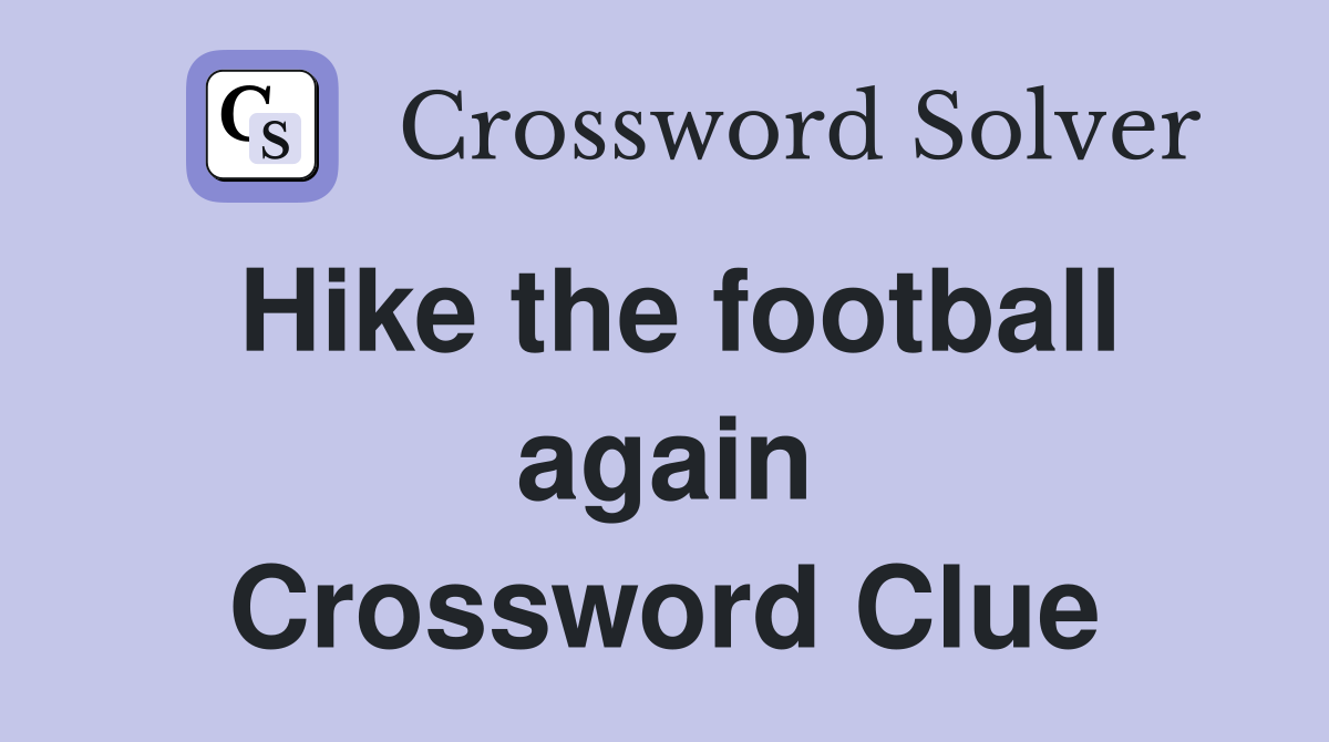 Hike the football again Crossword Clue