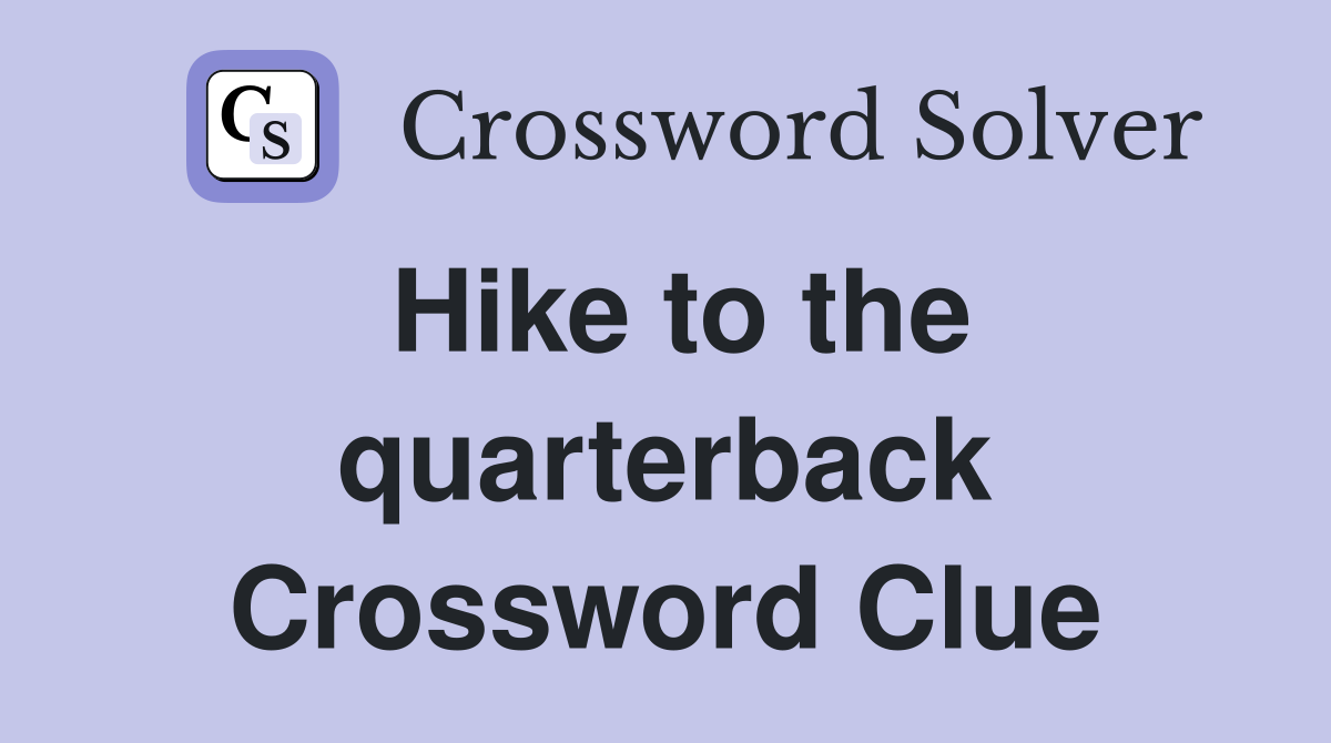 Hike to the quarterback Crossword Clue