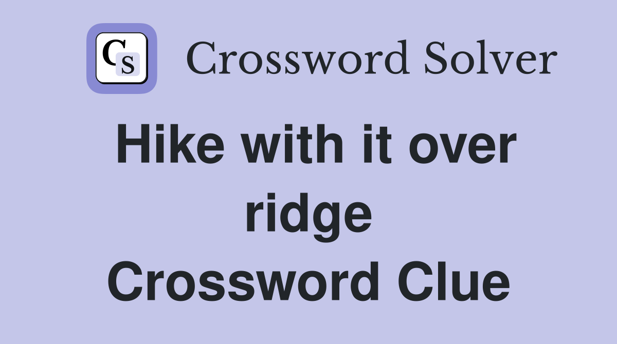 Hike with it over ridge Crossword Clue