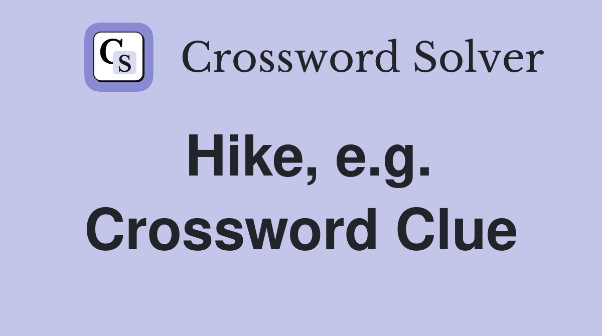 Hike, e.g. Crossword Clue