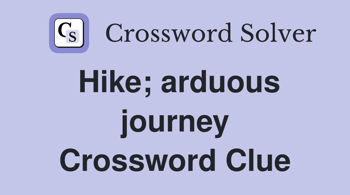 Hike; arduous journey Crossword Clue