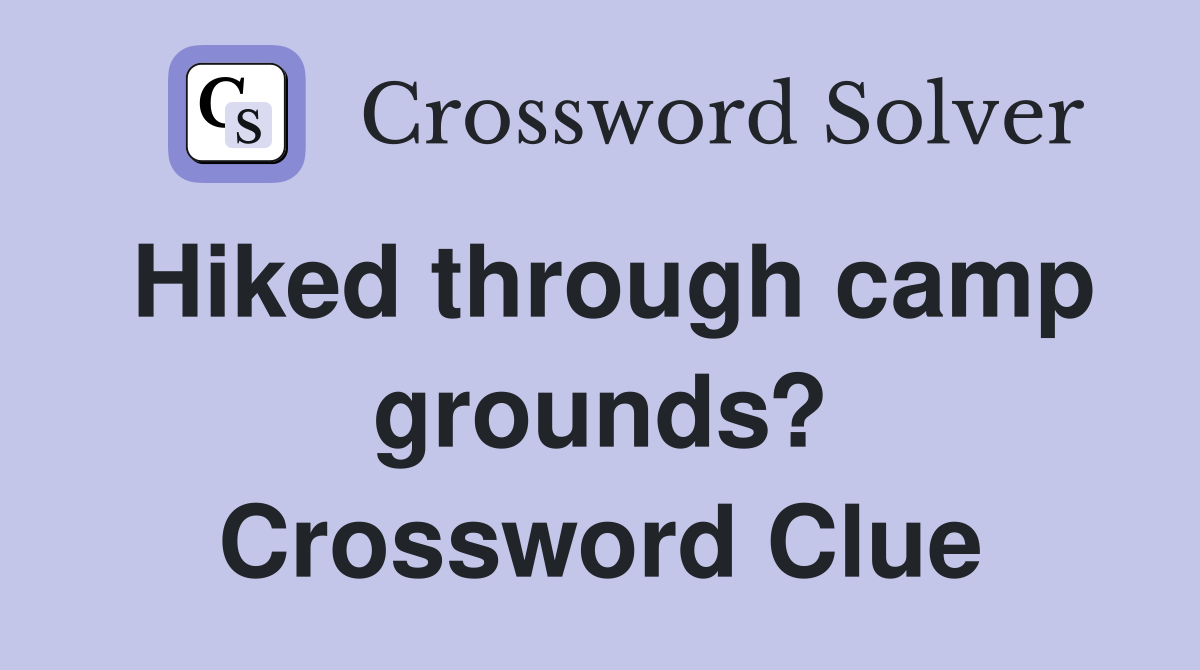 Hiked through camp grounds? Crossword Clue