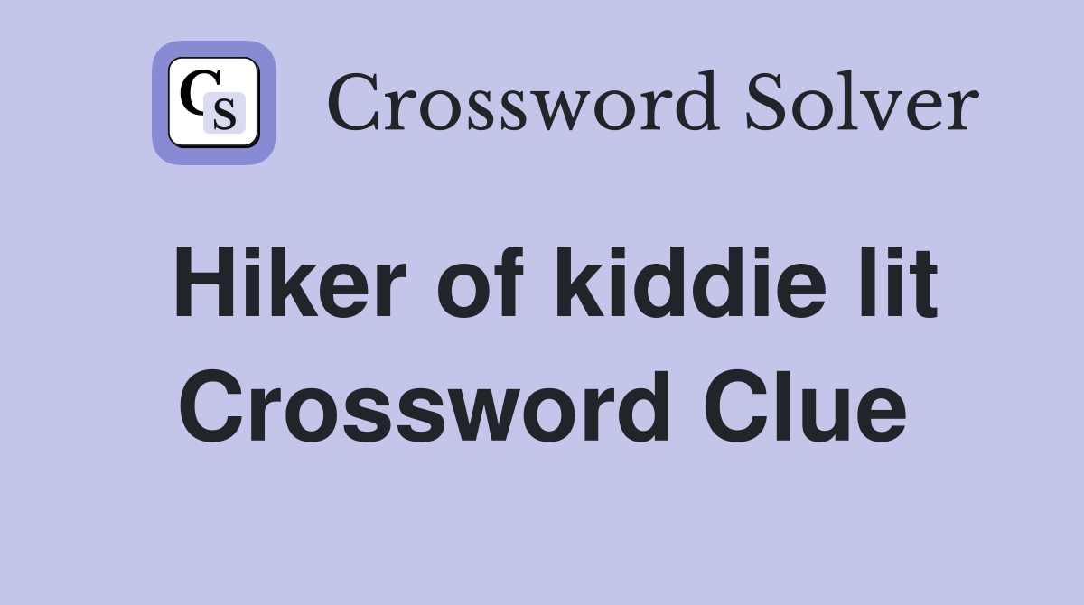 Hiker of kiddie lit Crossword Clue