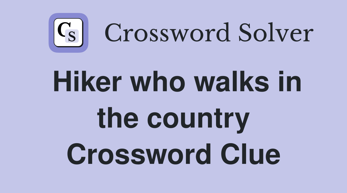 Hiker who walks in the country Crossword Clue