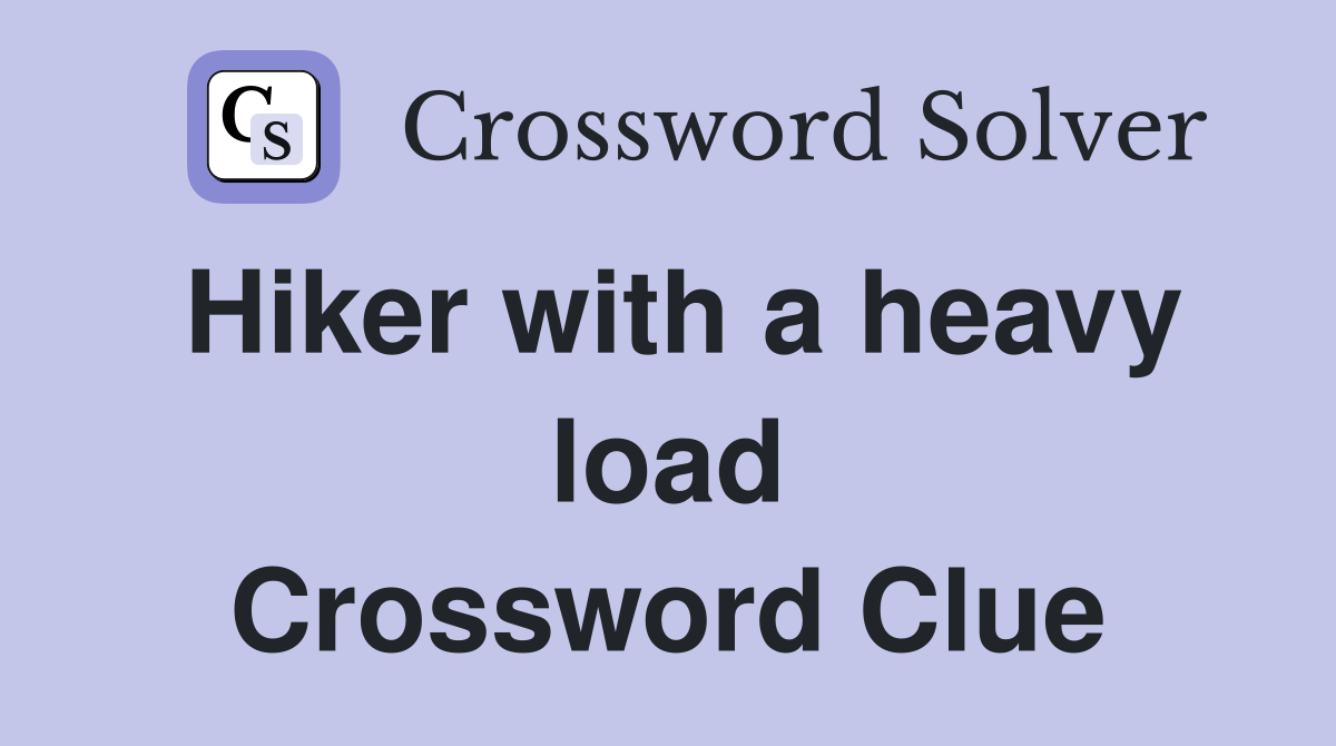 Hiker with a heavy load Crossword Clue