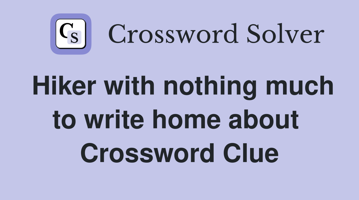 Hiker with nothing much to write home about  Crossword Clue