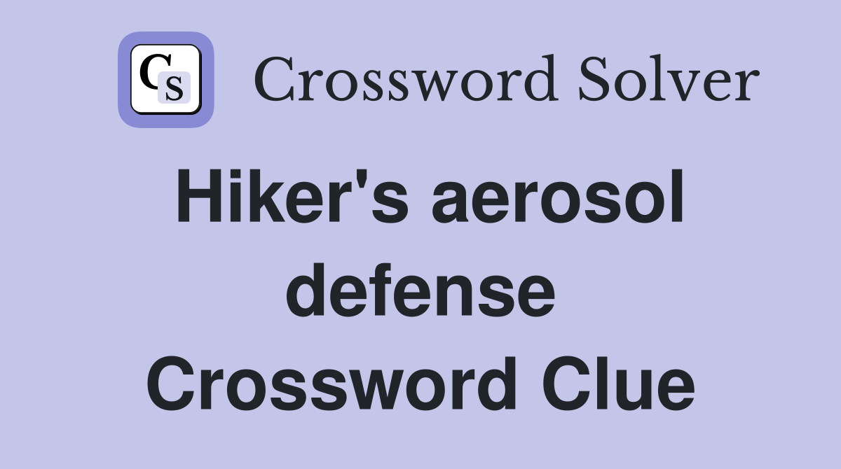 Hiker's aerosol defense Crossword Clue