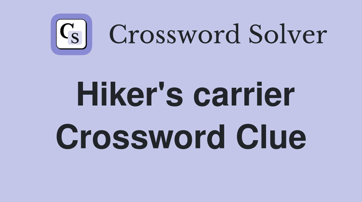 Hiker's carrier Crossword Clue