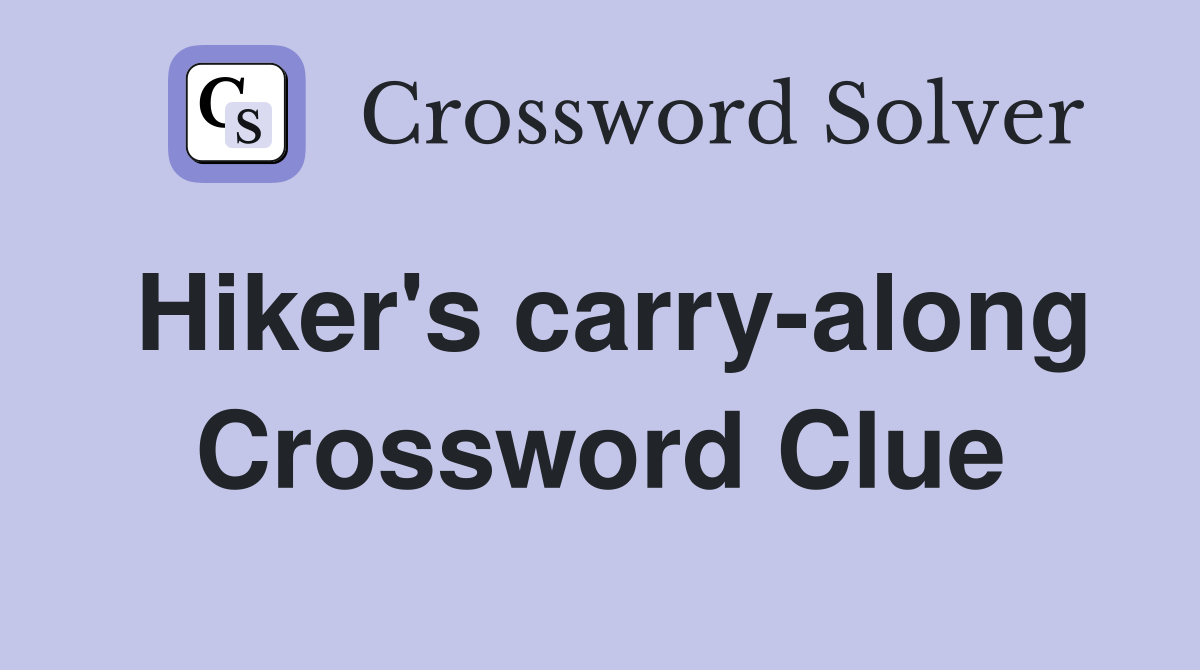 Hiker's carry-along Crossword Clue