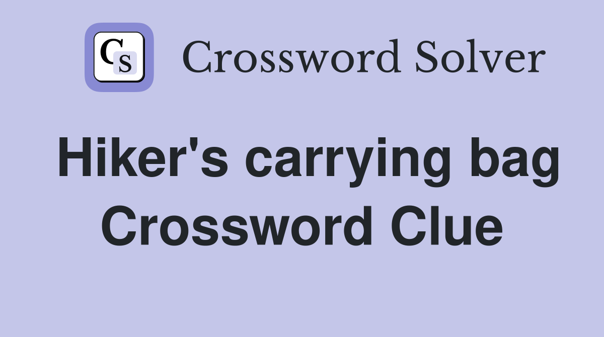 Hiker's carrying bag Crossword Clue