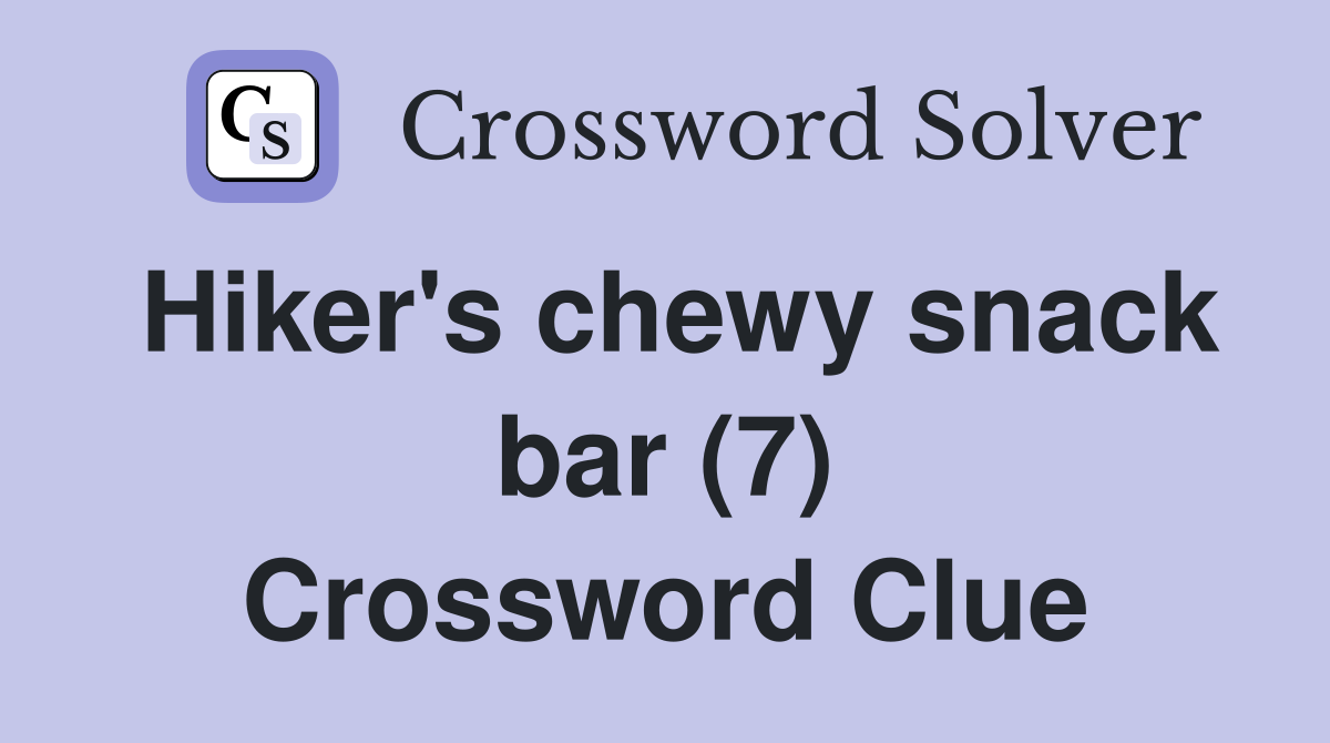 Hiker's chewy snack bar (7) Crossword Clue