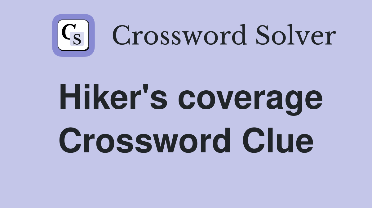 Hiker's coverage Crossword Clue