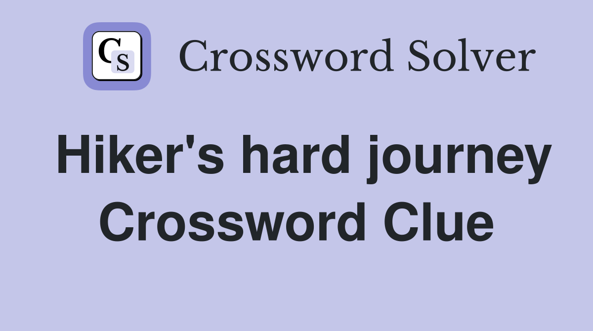 Hiker's hard journey Crossword Clue