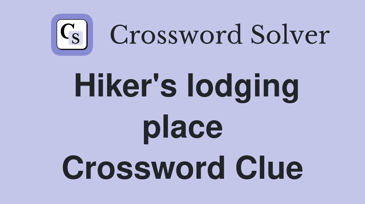 Hiker's lodging place Crossword Clue