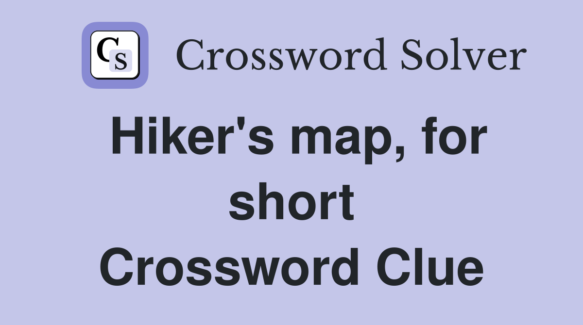 Hiker's map, for short Crossword Clue