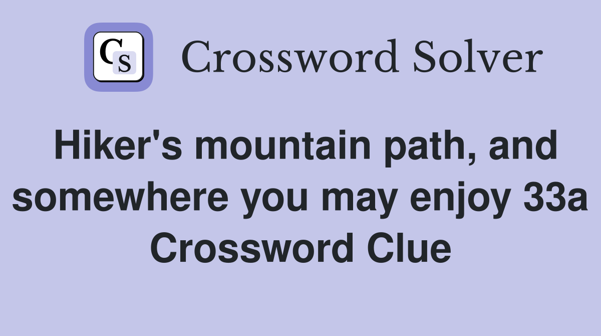 Hiker's mountain path, and somewhere you may enjoy 33a Crossword Clue