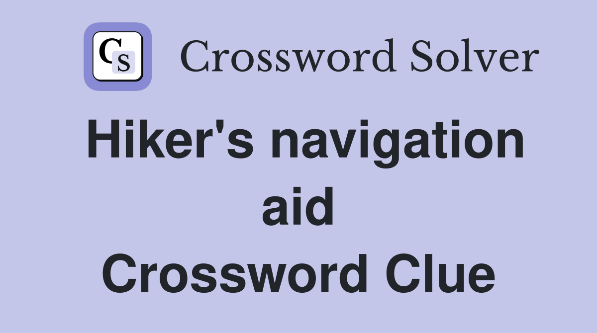 Hiker's navigation aid Crossword Clue