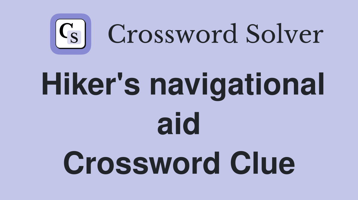 Hiker's navigational aid Crossword Clue