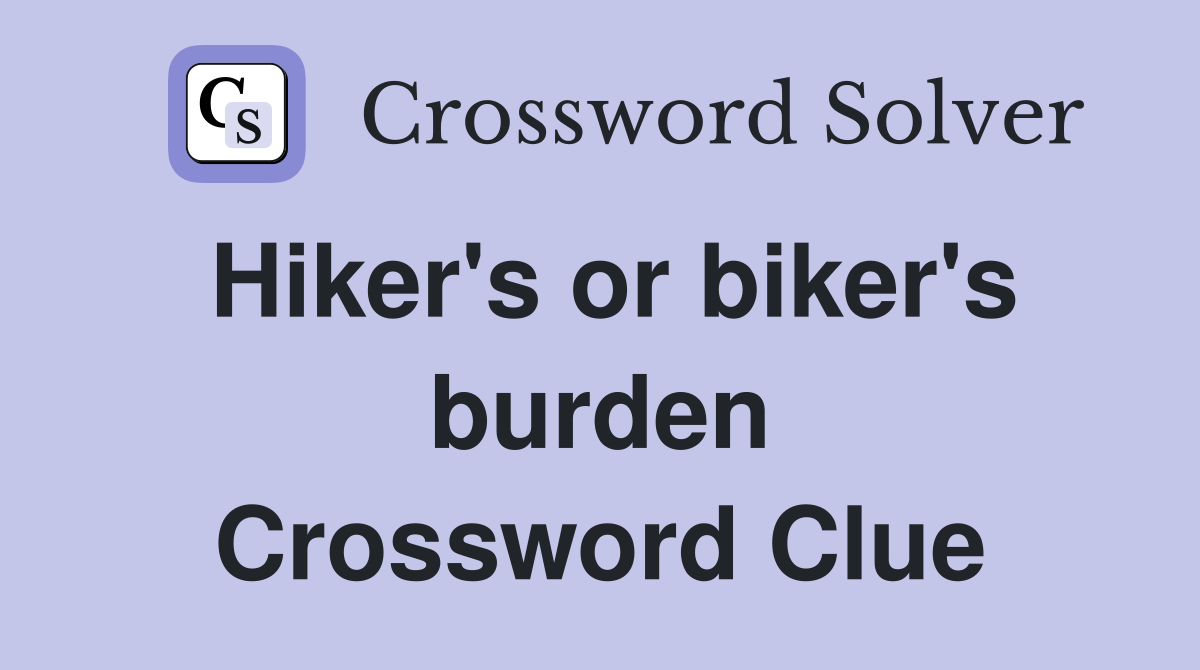Hiker's or biker's burden Crossword Clue