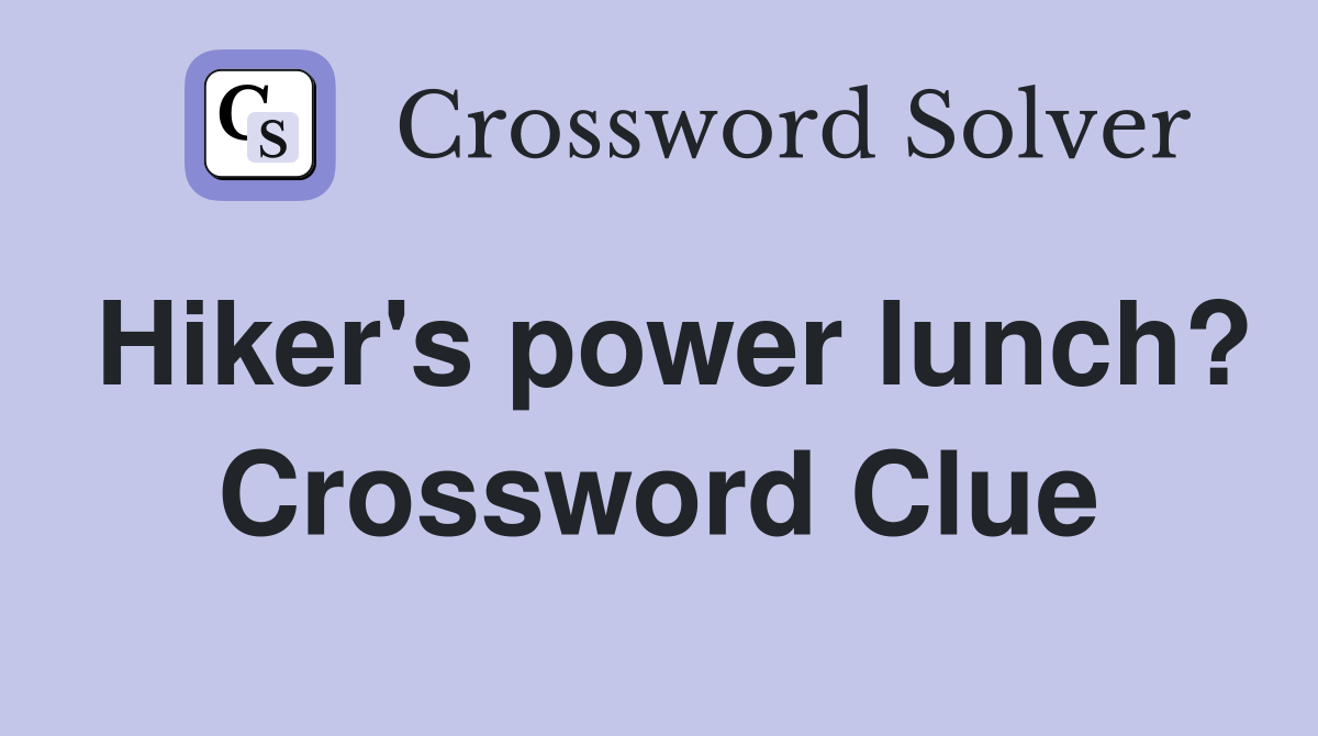 Hiker's power lunch? Crossword Clue