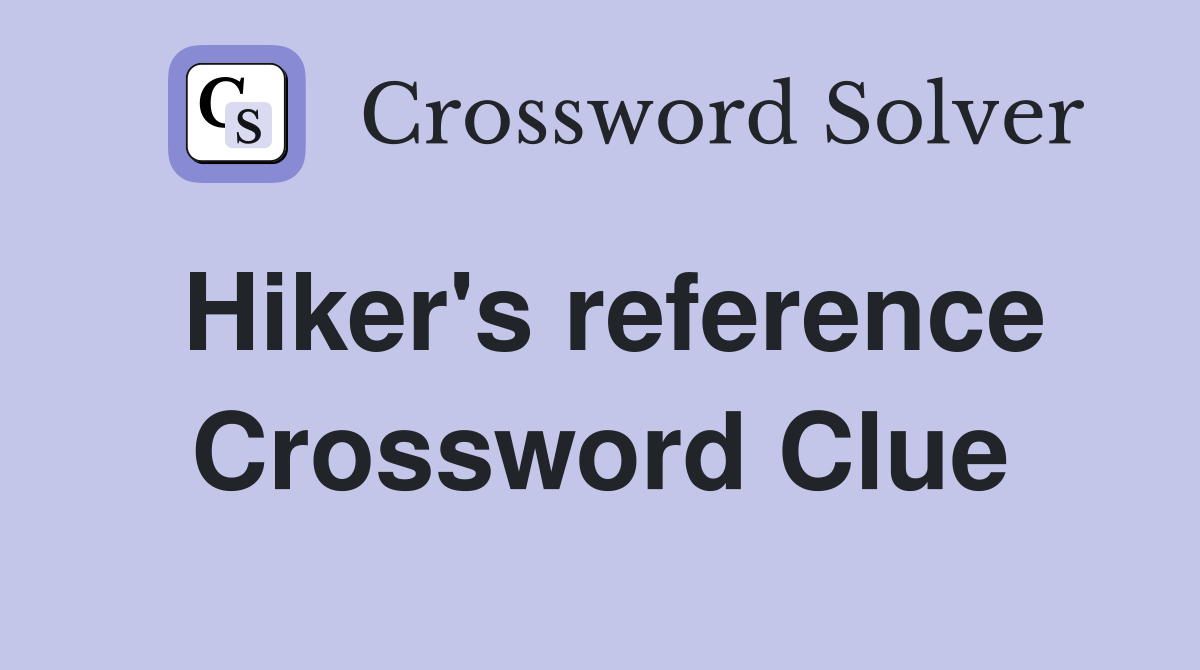 Hiker's reference Crossword Clue