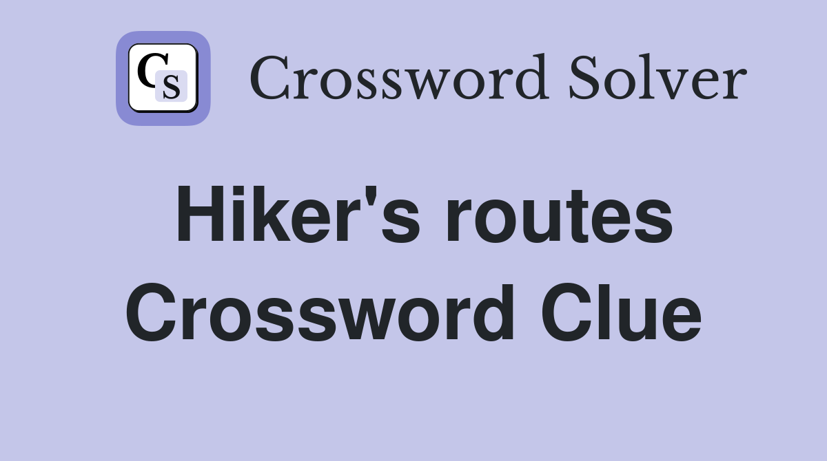 Hiker's routes Crossword Clue