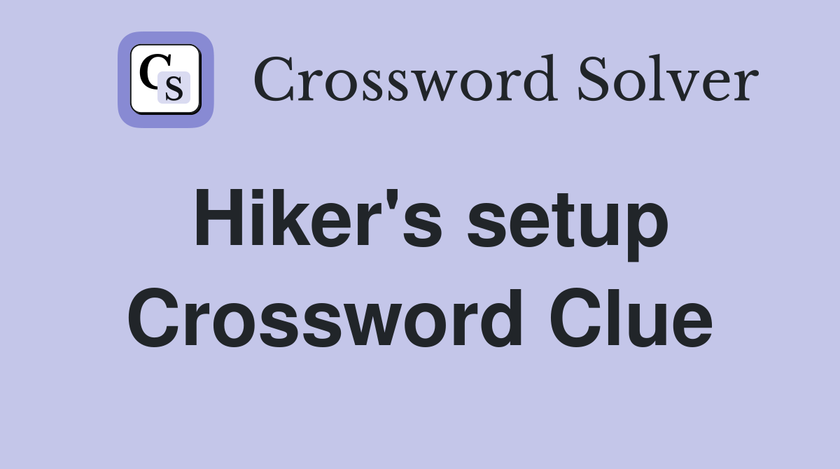 Hiker's setup Crossword Clue