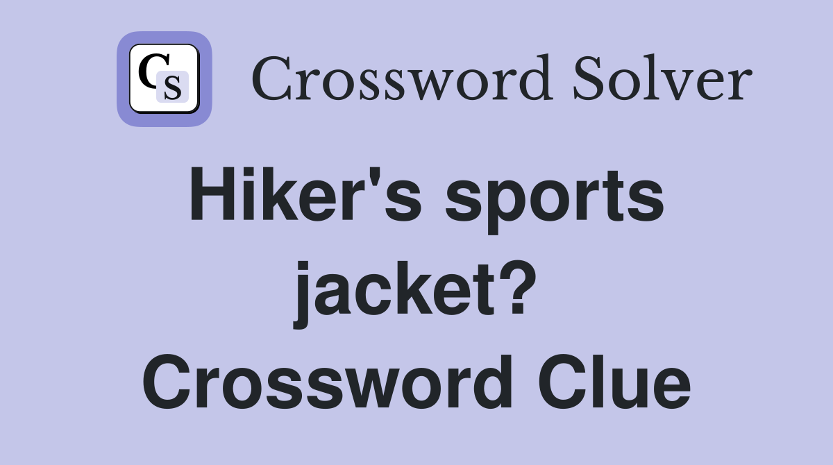Hiker's sports jacket? Crossword Clue