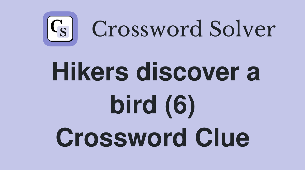 Hikers discover a bird (6) Crossword Clue
