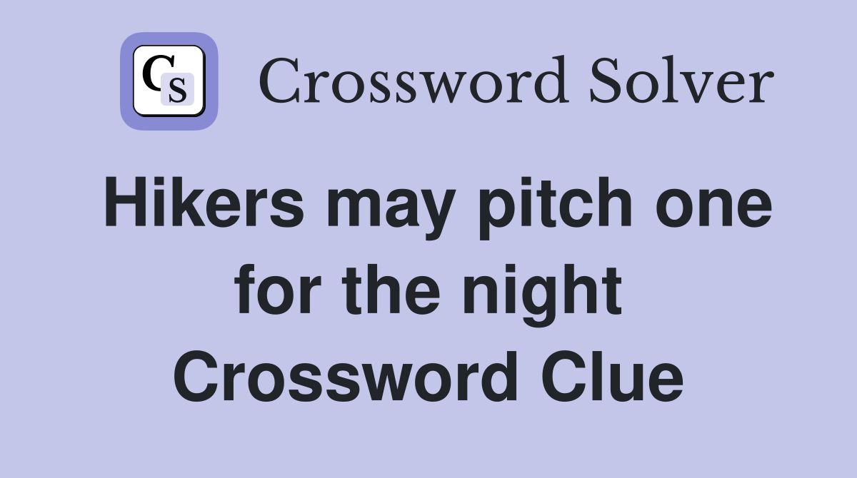 Hikers may pitch one for the night Crossword Clue