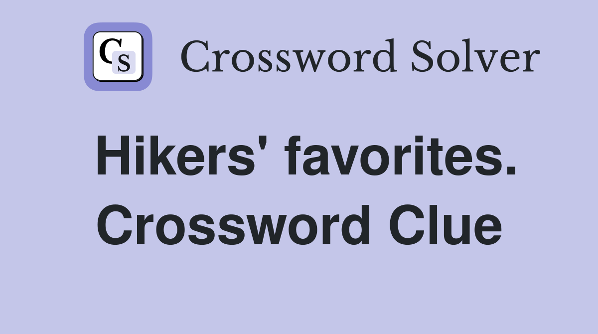 Hikers' favorites. Crossword Clue