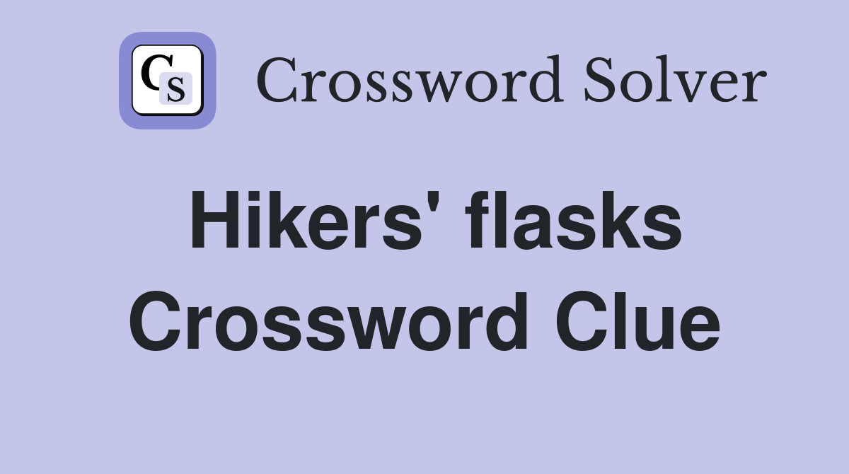 Hikers' flasks Crossword Clue