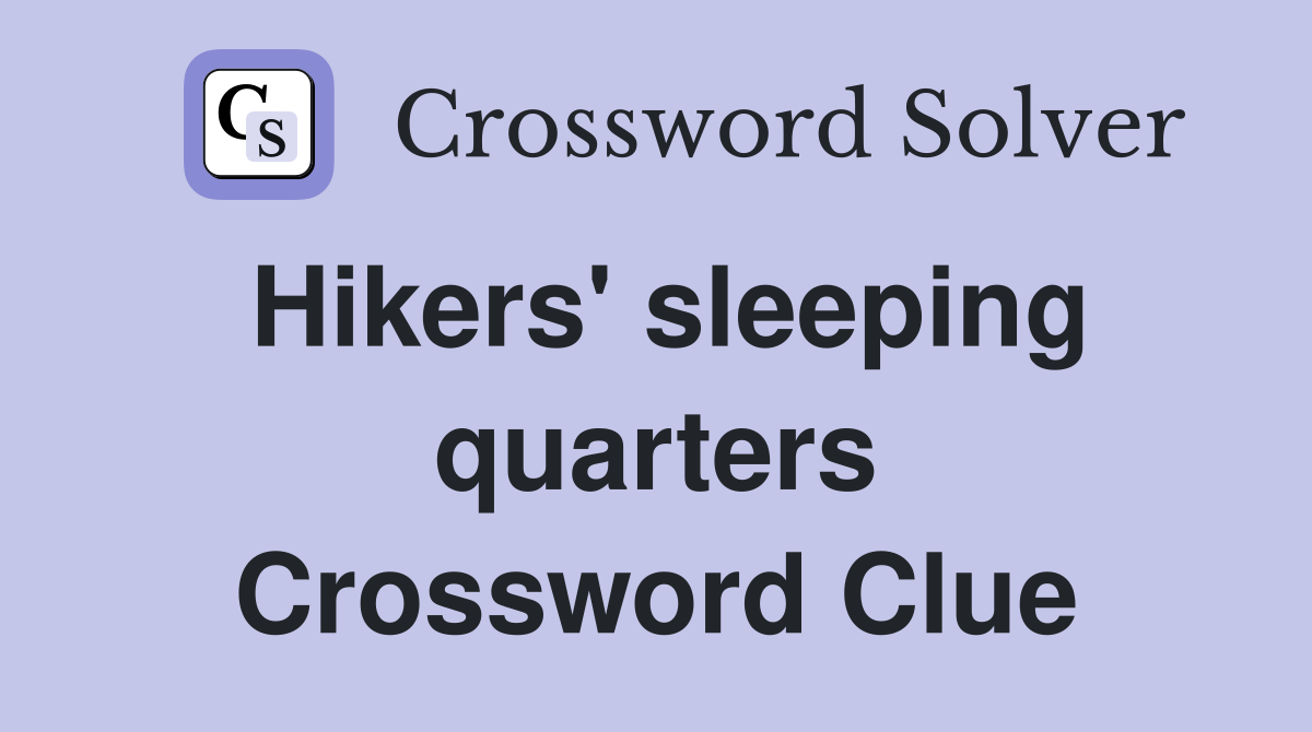 Hikers' sleeping quarters Crossword Clue
