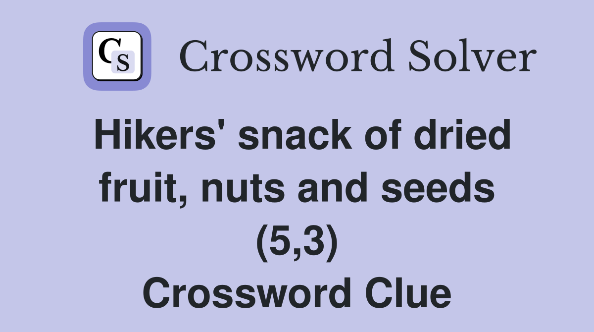 Hikers' snack of dried fruit, nuts and seeds (5,3) Crossword Clue