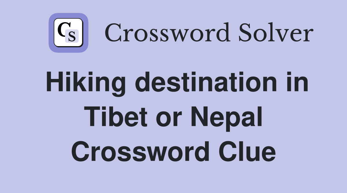 Hiking destination in Tibet or Nepal Crossword Clue