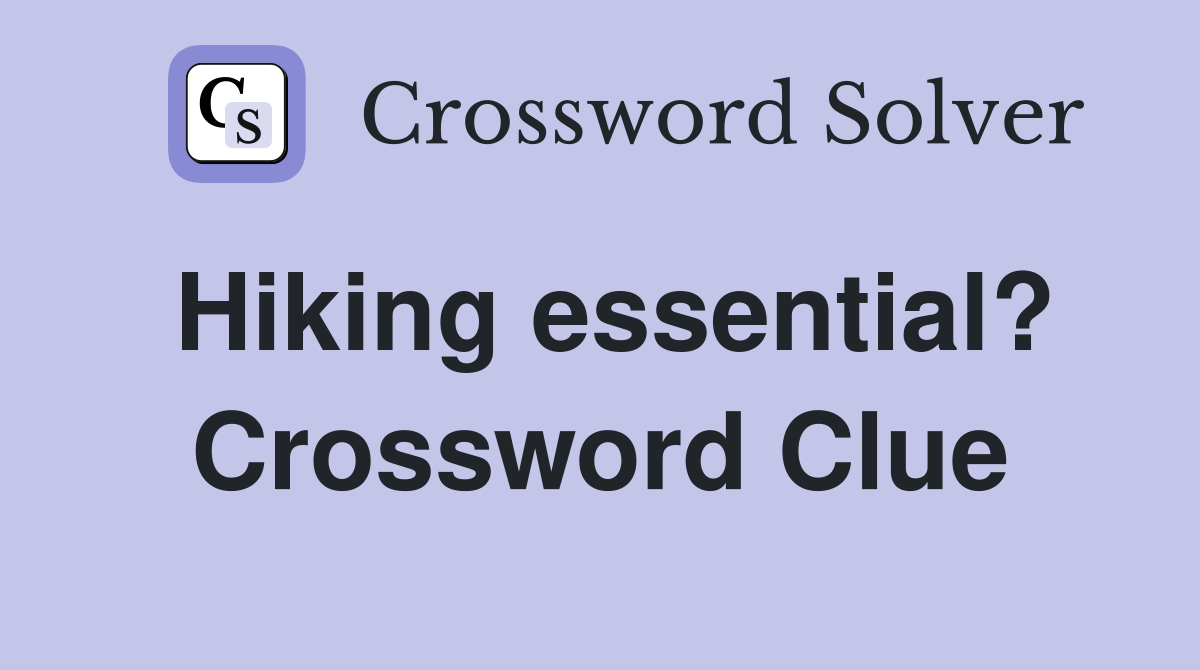 Hiking essential? Crossword Clue